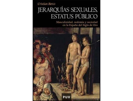 Livro Jerarquías sexuales, estatus público : masculinidad, sodomía y sociedad en la España del siglo de oro de Cristian Berco (Espanhol)