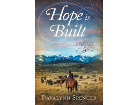 Livro Hope Is Built Book 5 Of The Canon City Chronicles - A Second-chance Historical Western Romance De Davalynn Spencer (inglês)