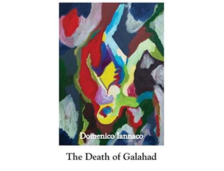 Livro The Death of Galahad a poem written in English thought of as the common language of Europe de Domenico Iannaco (Inglês)
