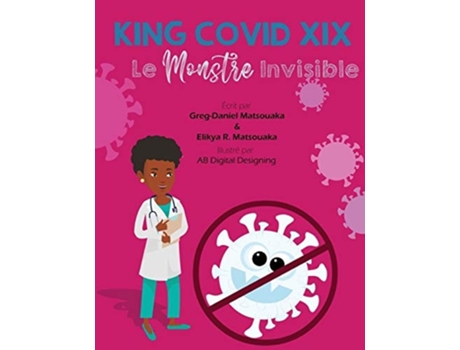 Livro King Covid Xix Le Monstre Invisible De Elikya R Matsouaka E Greg-daniel Matsouaka (francês)
