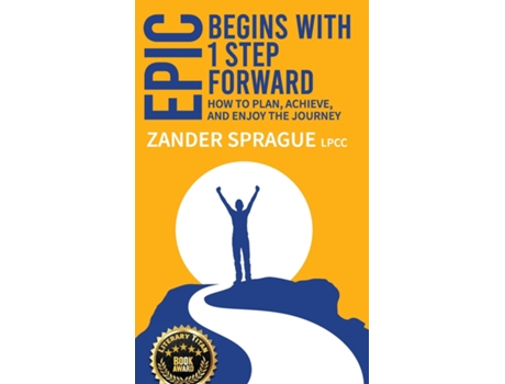 Livro Epic Begins With 1 Step Forward How To Plan, Achieve, And Enjoy The Journey De Zander Sprague (inglês)