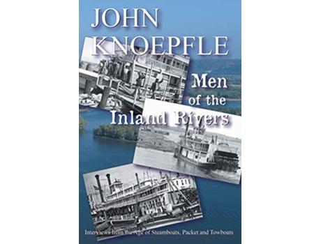 Livro Men of the Inland Rivers Interviews from the Age of Steamboats Packets and Towboats de John Knoepfle (Inglês)