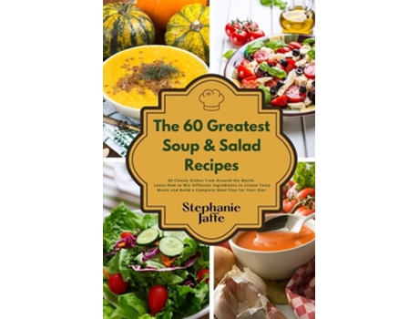 Livro The 60 Greatest Soup And Salad Recipes 60 Classic Dishes From Around The World De Stephanie Jaffe (inglês)