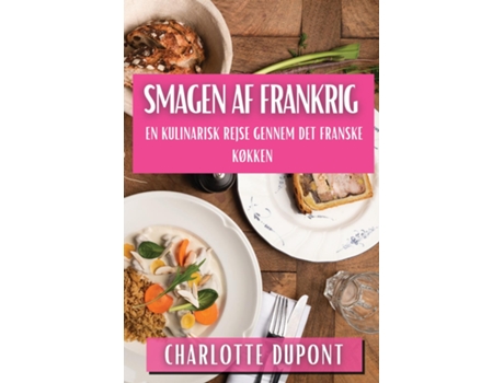 Livro Smagen af Frankrig En Kulinarisk Rejse gennem Det Franske Køkken de Charlotte Dupont (Inglês)