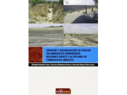 Livro Erosión y degradación de suelos en ambientes semiáridos regiones norte y altiplano de Tamaulipas de Elizabeth del Carmen Andrade Limas (Espanhol)