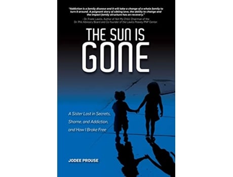 Livro The Sun is Gone A Sister Lost in Secrets Shame and Addiction and How I Broke Free de Jodee Prouse (Inglês)