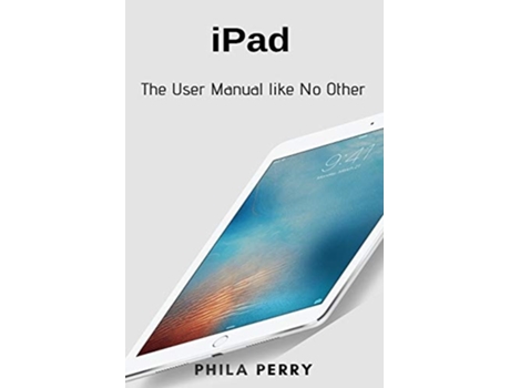 Livro Ipad The User Manual Like No Other De Phila Perry (inglês)