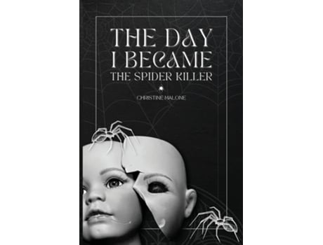 Livro The Day I Became The Spider Killer A Memoir Of Trauma, Tragedy amp Survival de Christine Malone (Inglês)