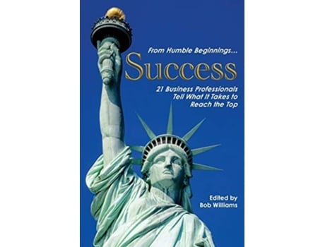 Livro From Humble Beginnings. . . Success 21 Business Professionals Tell What It Takes To Reach The Top De Williams E Bob (inglês)