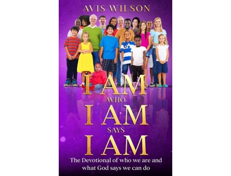 Livro I AM WHO I AM SAYS I AM de Avis Wilson (Inglês)