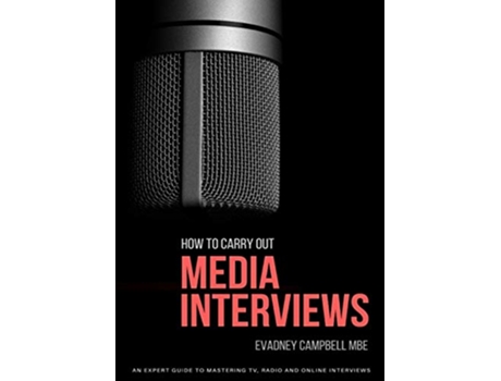 Livro How To Carry Out Media Interviews An Expert Guide to Mastering TV Radio and Online Interviews de Evadney Campbell (Inglês)