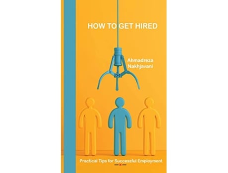 Livro How to Get Hired de Ahmadreza Nakhjavani (Inglês)