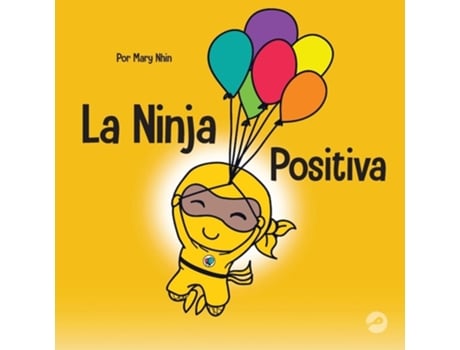 Livro La Ninja Positiva Un libro para niños sobre la atención plena y el manejo de emociones y sentimientos negativos de Mary Nhin (Espanhol)