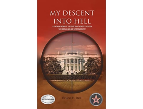 Livro My Descent Into Hell A Continuing Memoir of the Son of John F Kennedys Assassin Two More Killings and Their Consequence de Bruce H Bell (Inglês)