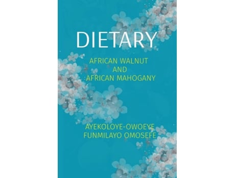 Livro DIETARY AFRICAN WALNUT AND AFRICAN MAHOGANY de FUNMILAYO OMOSEFE AYEKOLOYE-OWOEYE (Inglês)