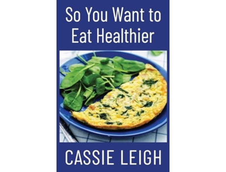 Livro So You Want To Eat Healthier de Cassie Leigh (Inglês)