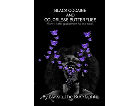 Livro Black Cocaine and Colorless Butterflies Poetry is the gatekeeper for our souls de Navah The Buddaphliii (Inglês)