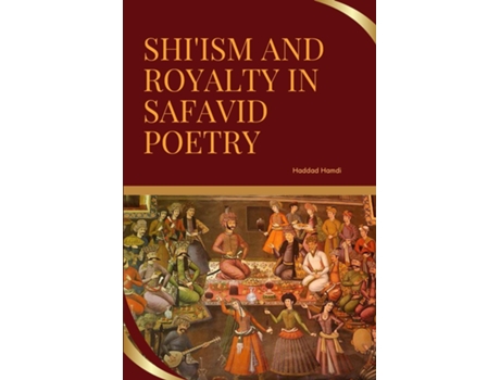 Livro Shiism and Royalty in Safavid Poetry de Haddad Hamdi (Inglês)