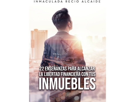 Livro 22 enseñanzas para alcanzar la libertad financiera con tus inmuebles de Inmaculada Recio Alcaide (Espanhol - 2020)