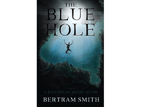 Livro The Blue Hole A Bahamian Short Story de Bertram Smith (Inglês)