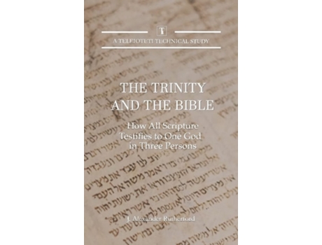 Livro The Trinity And The Bible How All Scripture Testifies To One God In Three Persons De J Alexander Rutherford (inglês - Capa Dura)