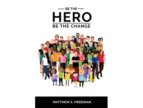 Livro Be the Hero: Be the Change Matthew S. Friedman (Inglês)