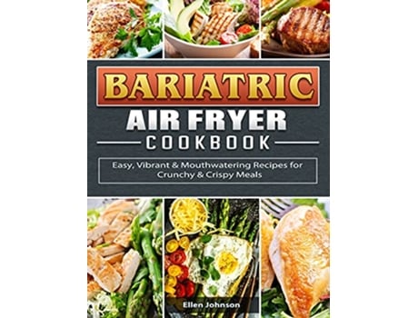 Livro Bariatric Air Fryer Cookbook Easy Vibrant Mouthwatering Recipes for Crunchy Crispy Meals de Ellen Johnson (Inglês)
