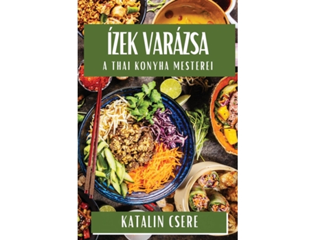 Livro Ízek Varázsa A Thai Konyha Mesterei de Katalin Csere (Inglês)