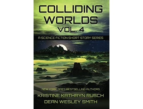 Livro Colliding Worlds, Vol. 4 A Science Fiction Short Story Series De Kristine Kathryn Rusch E Dean Wesley Smith (inglês - Capa Dura)
