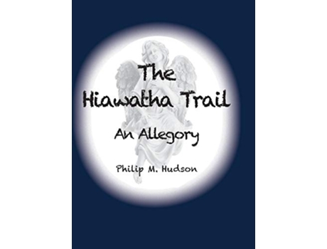 Livro The Hiawatha Trail An Allegory de Philip M Hudson (Inglês - Capa Dura)