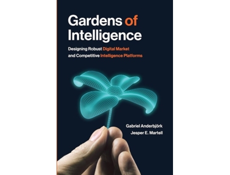 Livro Gardens Of Intelligence Designing Robust Digital Market And Competitive Intelligence Platforms De Gabriel Anderbjörk E Jesper Martell (inglês)