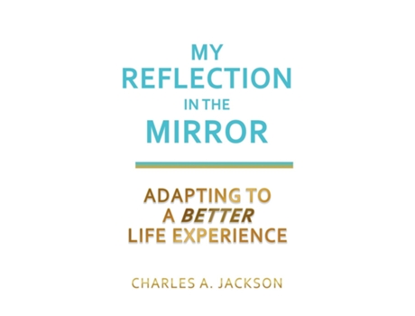 Livro My Reflection In The MIRROR Adapting to a BETTER Life Experience de Charles A Jackson (Inglês)