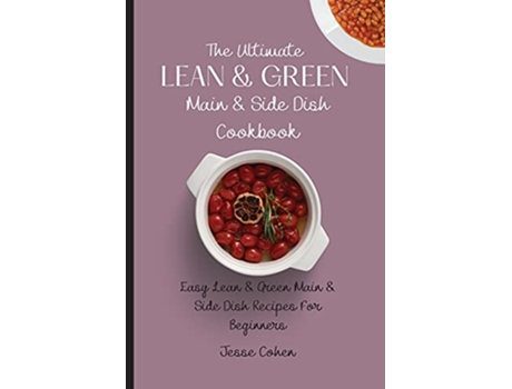 Livro The Ultimate Lean Green Main Side Dish Cookbook Easy Lean Green Main Side Dish Recipes For Beginners de Jesse Cohen (Inglês)
