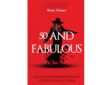 Livro 50 and Fabulous Navigating Wrinkles, Spasms amp Generational Chasms de Betsy Chasse (Inglês)