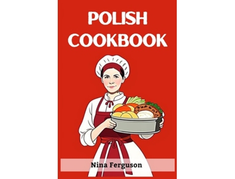 Livro POLISH COOKBOOK A Flavorful Journey Through Traditional Polish Cuisine de Nina Ferguson (Inglês)