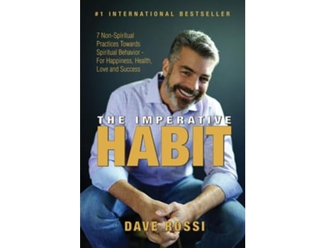 Livro The Imperative Habit 7 Non-spiritual Practices Towards Spiritual Behavior - For Happiness, Health, Love And Success De Dave Rossi (inglês)