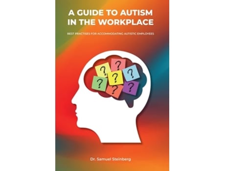 Livro A Guide To Autism In The Workplace, Best Practices For Accommodating Autistic Employees De Samuel Steinberg (inglês)