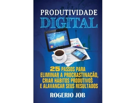 Livro Produtividade Digital 25 Passos Para Eliminar A Procrastinação, Criar Hábitos Produtivos E Alavancar Seus Resultados De Rogerio Job (inglês)