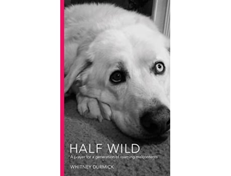 Livro HALF WILD A prayer for a generation of roaming malcontents de Whitney Durmick (Inglês)