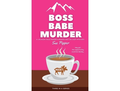 Livro Boss Babe Murder A Jackson Hole Mooses Bakery Not So Cozy Mystery de Sue Pepper (Inglês)