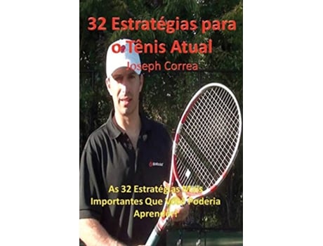 Livro 32 Estrategias Para O Tenis Atual As 32 Estrategias Mais Importantes Que Voce Poderia Aprender Portuguese Edition de Joseph Correa (Português)