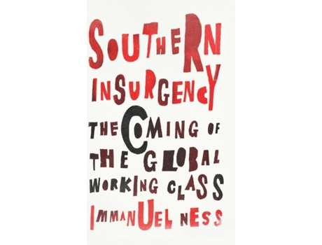 Livro Southern Insurgency: The Coming of the Global Working Class (Wildcat) Immanuel Ness (Inglês)