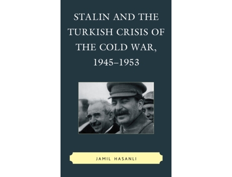 Livro Stalin and the Turkish Crisis of the Cold War, 1945–1953 (The Harvard Cold War Studies Book Series) Jamil Hasanli (Inglês)