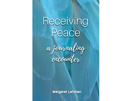 Livro Receiving Peace A Journaling Encounter de Margaret Lehman (Inglês)