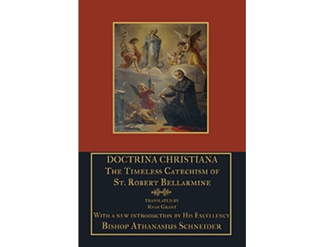 Livro Doctrina Christiana The Timeless Catechism of St Robert Bellarmine de St Robert Bellarmine (Inglês)