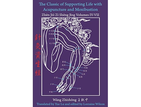 Livro The Classic of Supporting Life with Acupuncture and Moxibustion Volumes IV VII de Wang Zhizhong (Inglês)
