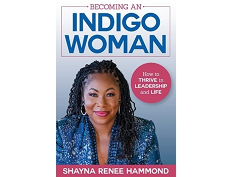 Livro Becoming An Indigowoman How To Thrive In Leadership And Life De Shayna Hammond (inglês - Capa Dura)