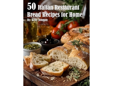 Livro 50 Italian Restaurant Bread Recipes for Home de Kelly Johnson (Inglês)