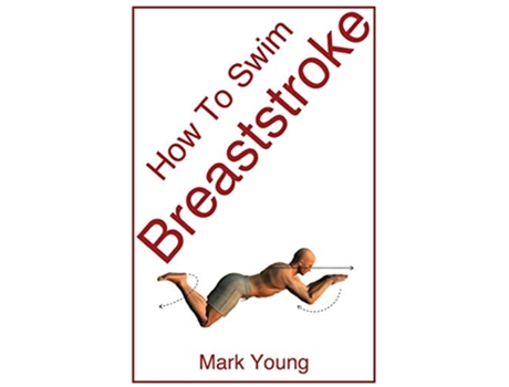 Livro How To Swim Breaststroke A StepByStep Guide For Beginners Learning Breaststroke Technique de Mark Young (Inglês)