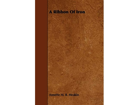 Livro A Ribbon of Iron de Annette M B Meakin (Inglês)